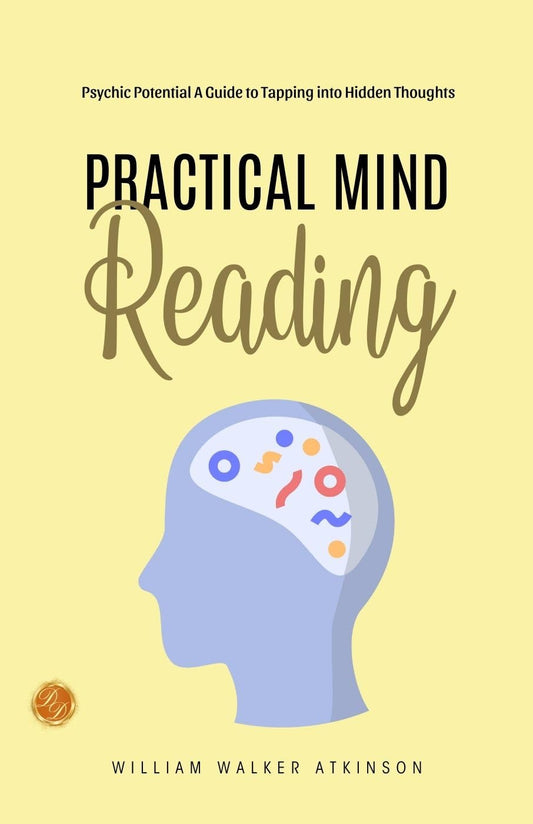 Practical Mind Reading (Illustrated) Bywilliam Walker Atkinson