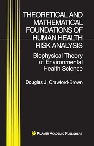 Theoretical And Mathematical Foundations Of Human Health Risk Analysis: Biophysical Theory Of Environmental Health Science by Douglas J. Crawford-Brown,