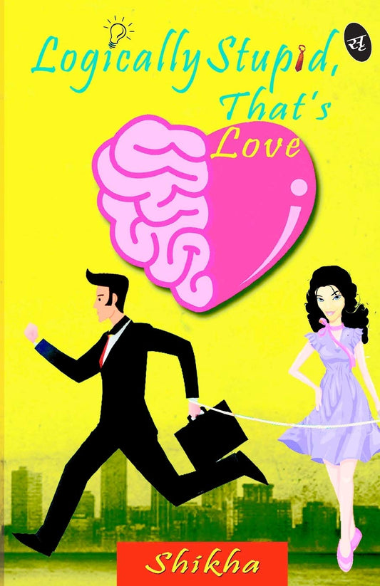 Logically Stupid, that’s Love - Shikha