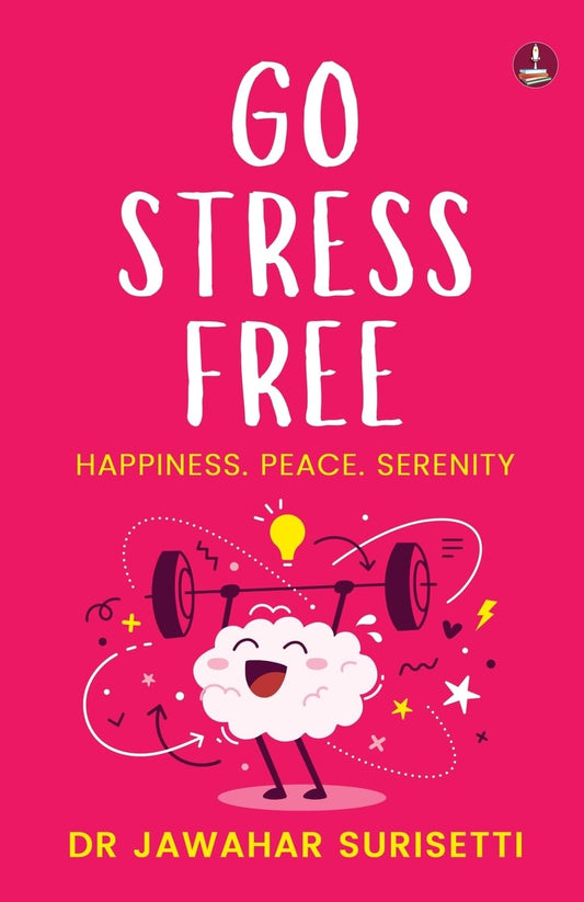Go Stress Free: Happiness. Peace. Serenity | Reclaim your Peace and Find Joy in Everyday Life - Dr Jawahar Surisetti