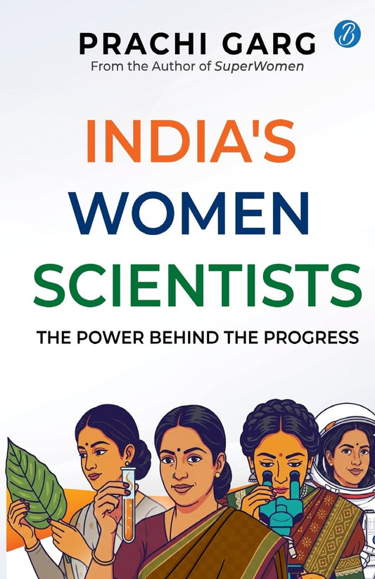 India's Women Scientists: The Power behind the Progress | Indian Women in STEM | Trailblazers Who Broke Barriers and Rebuilt the World | Anandibai Joshi, Kalpana Chawla, Kamala Sohonie, Asima Chatterjee - Prachi Garg