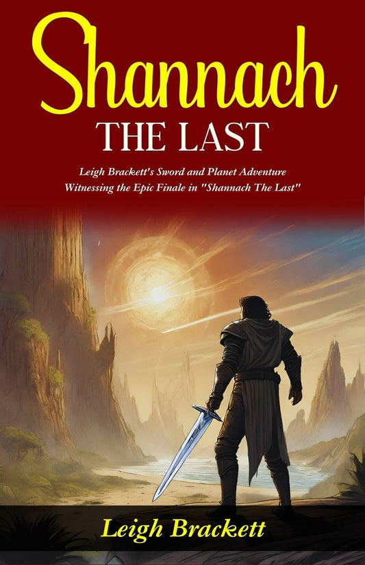 Shannach The Last: Leigh Brackett'S Sword And Planet Adventure: Witnessing The Epic Finale In "Shannach The Last"