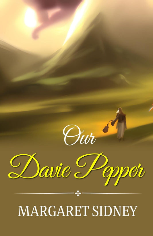 Our Davie Pepper By Margaret Sidney: A Journey To Discover One'S True Self