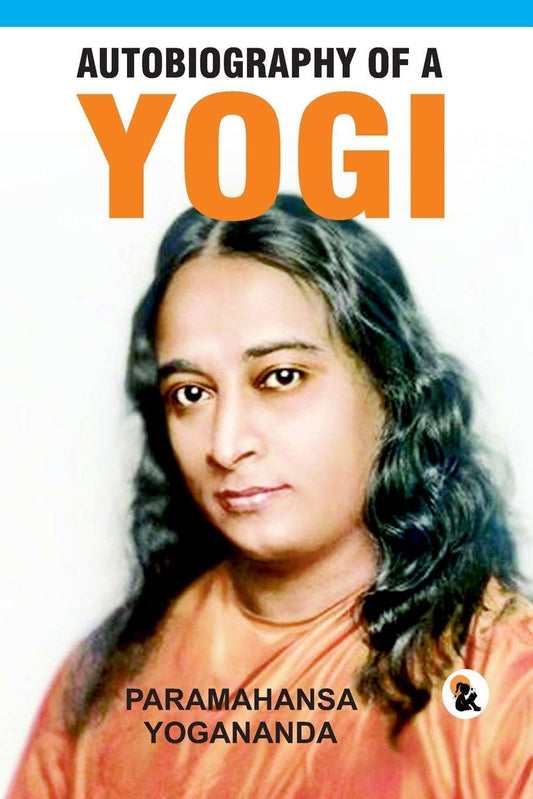 Autobiography of Yogi - Paramahansa Yogananda