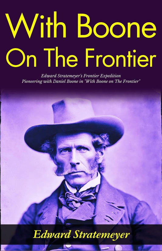 With Boone On The Frontier: Edward Stratemeyer'S Frontier Expedition: Pioneering With Daniel Boone In "With Boone On The Frontier" Grab2Buy DD Books Grab2Buy