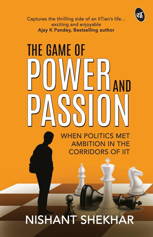 The Game of Power and Passion: When Politics met Ambition in the corridors of IIT - Nishant Shekhar Grab2Buy Srishti Publishers And Distributors Grab2Buy