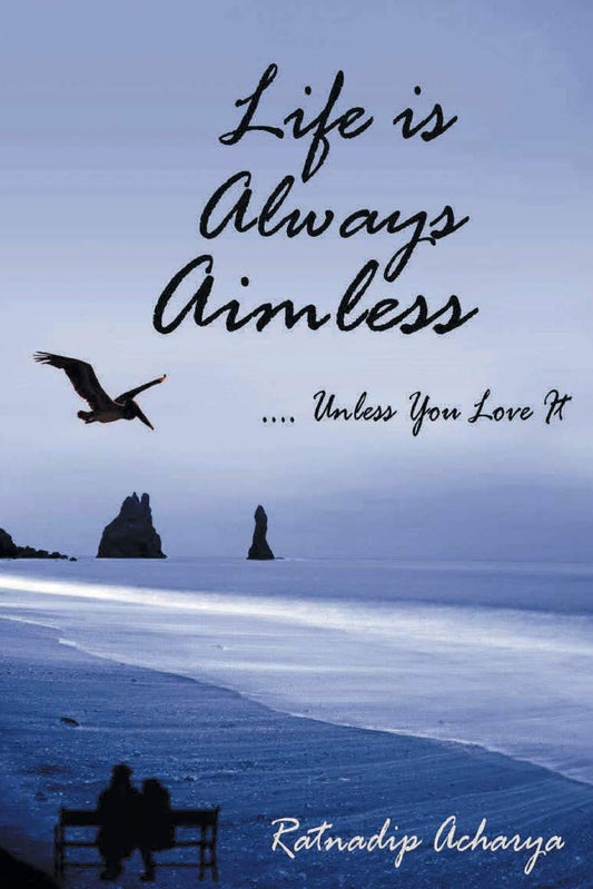 Life is always aimless - Ratnadip Acharya