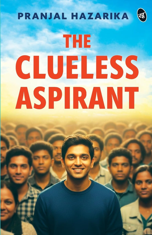 The Clueless Aspirant | A motivational story for UPSC Aspirants | The story of an IAS Aspirant by a Senior Civil Servant - Pranjal Hazarika Grab2Buy Srishti Publishers And Distributors Grab2Buy
