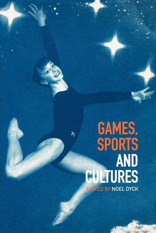 Games, Sports And Cultures by Noel Dyck,