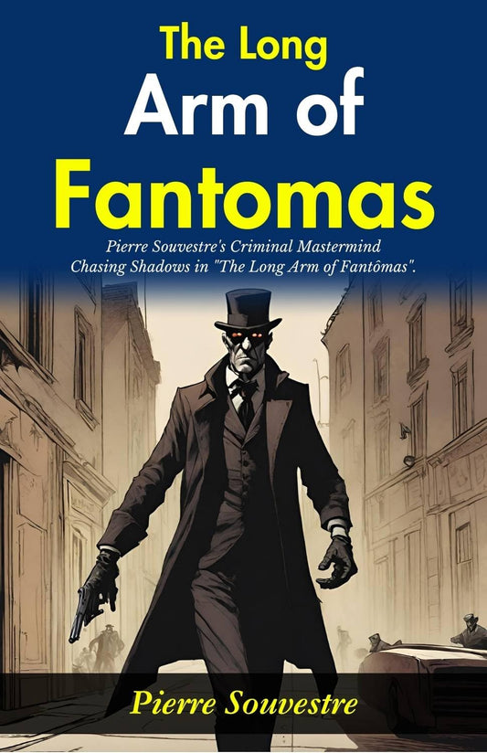The Long Arm Of Fantômas: Pierre Souvestre'S Criminal Mastermind: Chasing Shadows In "The Long Arm Of Fantômas" Grab2Buy DD Books Grab2Buy