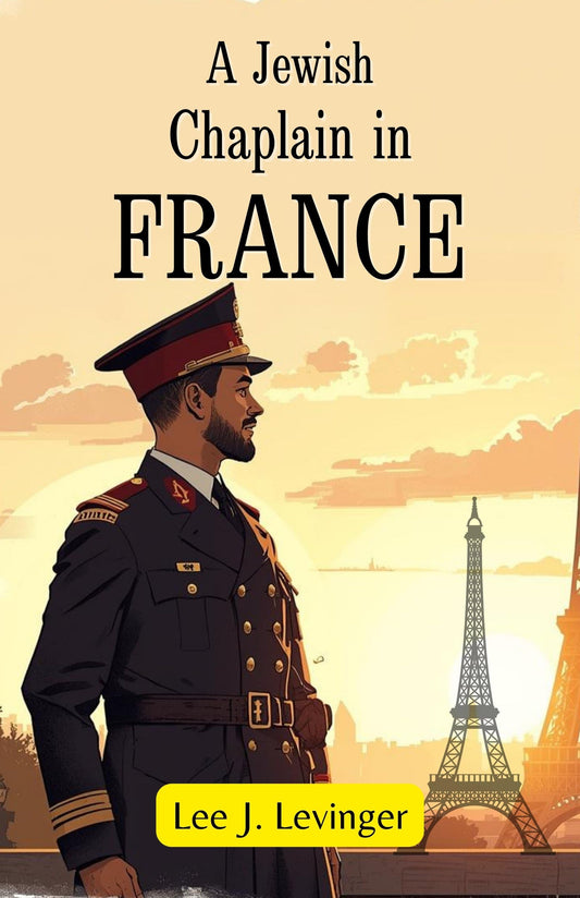A Jewish Chaplain In France : Memoirs Of Faith, Service, And Leadership During Wartime