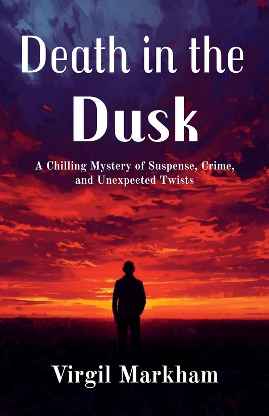 Death In The Dusk : A Chilling Mystery Of Suspense, Crime, And Unexpected Twists