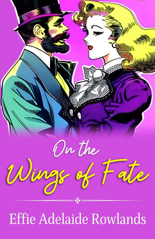 On The Wings Of Fate By Effie Adelaide Rowlands: A Journey Of Destiny And Serendipity