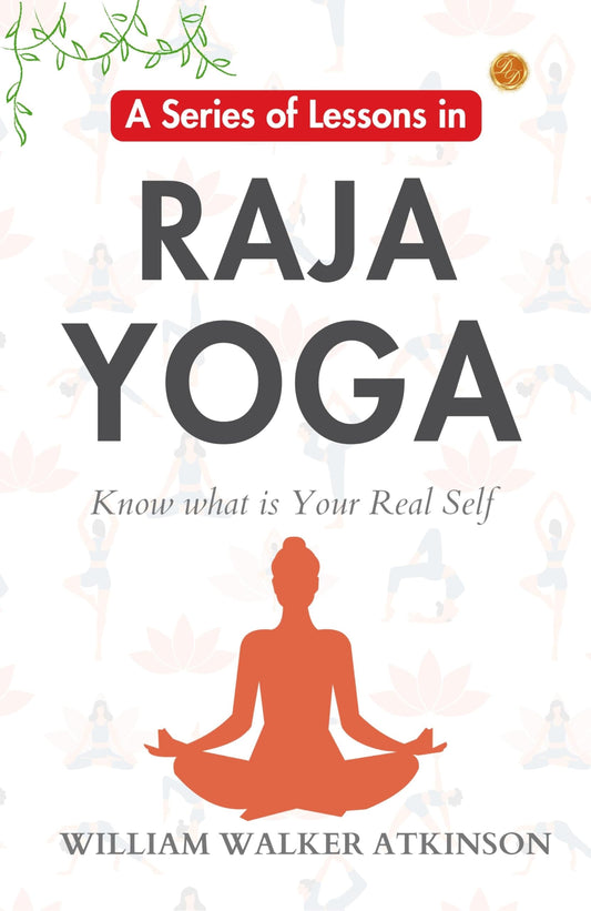 A Series Of Lessons In Raja Yoga: William Walker Atkinson'S Yogic Lessons