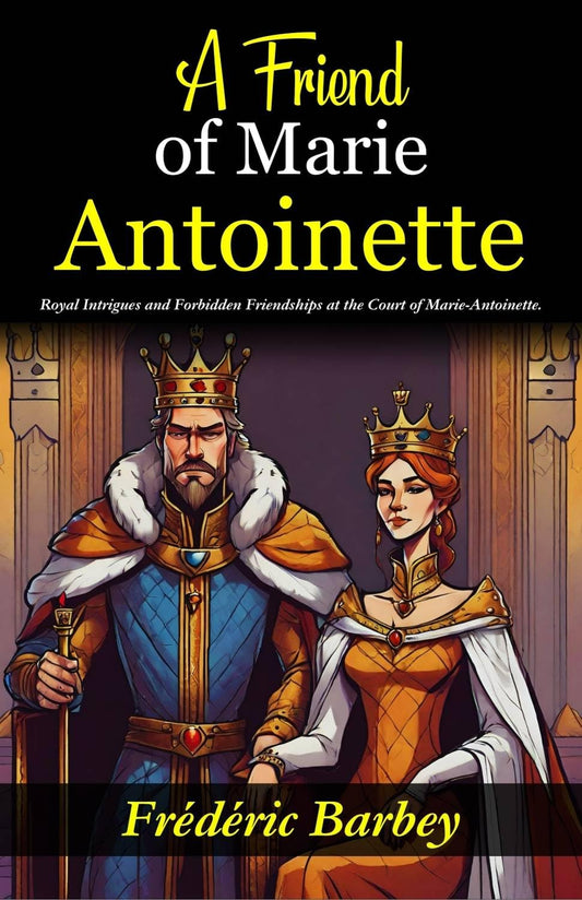 A Friend Of Marie-Antoinette (Lady Atkyns): Royal Intrigues And Forbidden Friendships At The Court Of Marie-Antoinette
