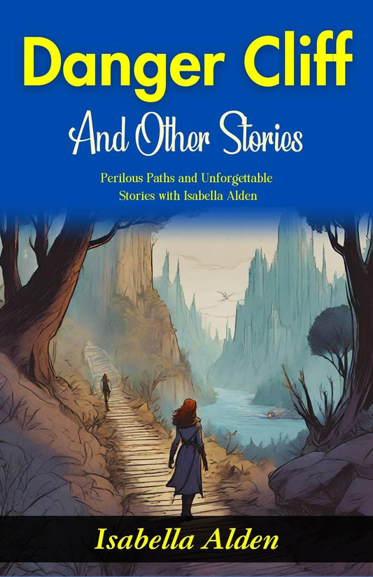 Danger Cliff And Other Stories: Perilous Paths And Unforgettable Stories With Isabella Alden