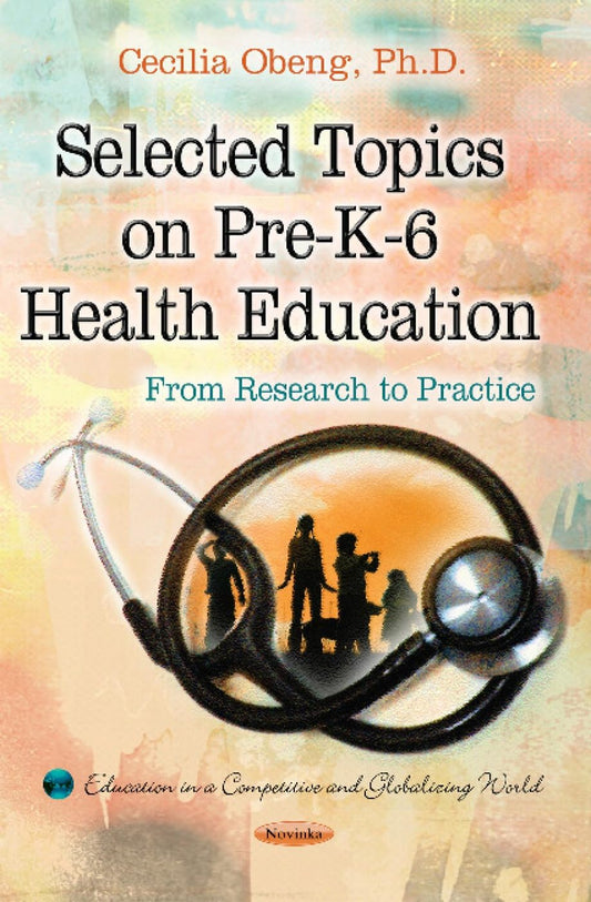 Selected Topics On Pre-K-6 Health Education: From Research to Practice by Cecilia S. Obeng, Phd,
