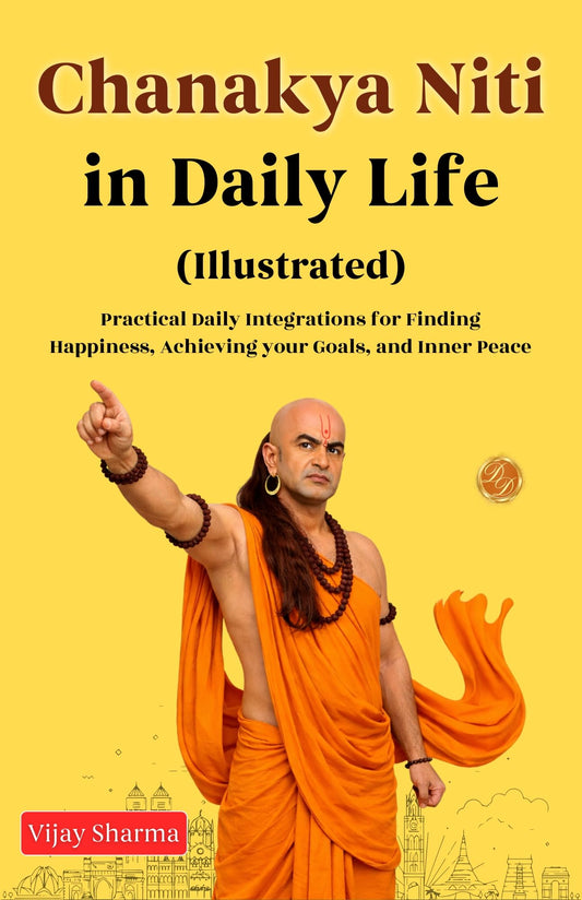 Chanakya Niti (Illustrated) Practical Daily Integration For Pursuit Of Happiness, Achieving Your Goals & Inner Peace