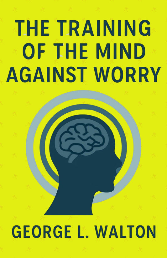 The Training Of The Mind Against Worry (Illustrated, Refined And Edited) Grab2Buy DD Books Grab2Buy