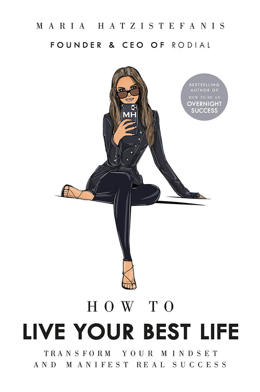 How To Live Your Best Life: Transform Your Mindset And Manifest Real Success