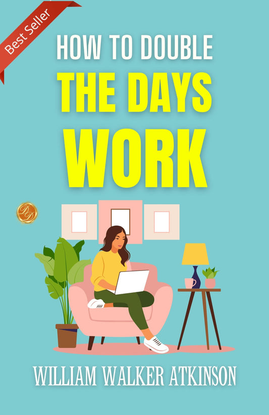 How To Double The Day’S Work: Optimizing Productivity By P. W. Lennen
