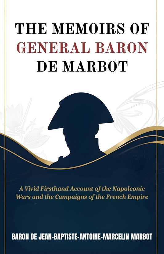 The Memoirs Of General Baron De Marbot: A Vivid Firsthand Account Of The Napoleonic Wars And The Campaigns Of The French Empire (Military Memoirs And Historical Accounts) Grab2Buy DD Books Grab2Buy