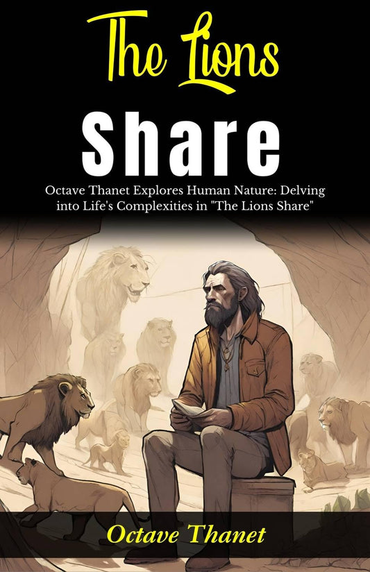 The Lions Share: Octave Thanet Explores Human Nature: Delving Into Life'S Complexities In "The Lions Share" Grab2Buy DD Books Grab2Buy