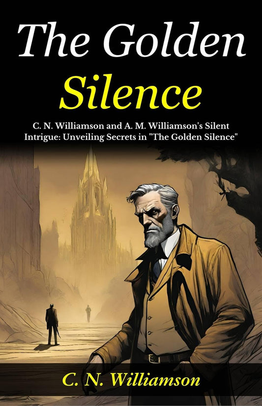 The Golden Silence: C N Williamson And A M Williamson'S Silent Intrigue: Unveiling Secrets In "The Golden Silence" Grab2Buy DD Books Grab2Buy