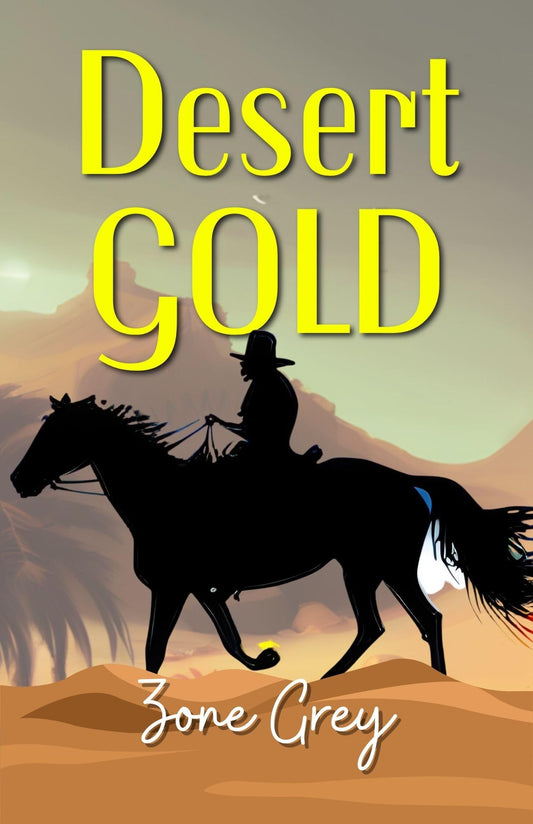 Desert Gold By Zane Grey: A Journey Through Treacherous Sands