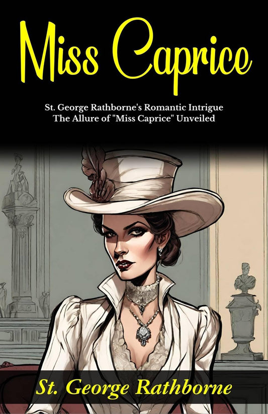 Miss Caprice: St George Rathborne'S Romantic Intrigue: The Allure Of "Miss Caprice" Unveiled