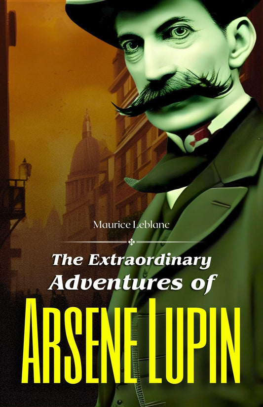 The Extraordinary Adventures Of Arsene Lupin By Maurice Leblanc: Masterful Intrigue And Daring Heists Grab2Buy DD Books Grab2Buy