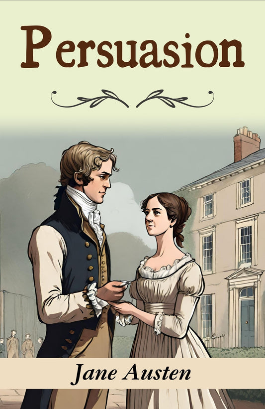 Persuasion: Jane Austen'S Classic Tale Of Love And Second Chances