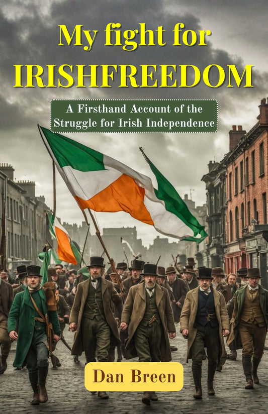My Fight For Irish Freedom: A Firsthand Account Of The Struggle For Irish Independence (Irish Independence Memoirs)