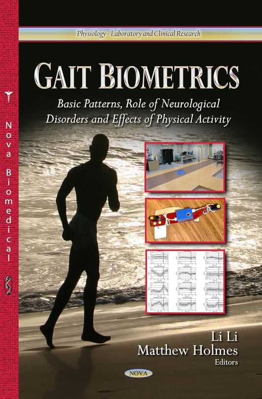 Gait Biometrics: Basic Patterns, Role of Neurological Disorders and Effects of Physical Activity by Li Li, Phd (Editor) , Matthew Holmes (Editor),