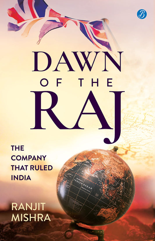 Dawn of the Raj: The Company that Ruled India ǀ The sensational history of the East India Company - Ranjit Mishra