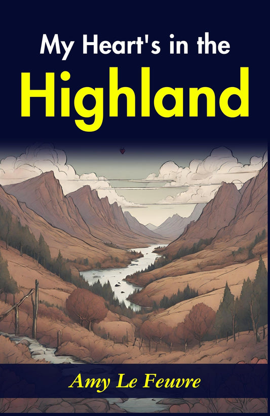 My Heart'S In The Highlands: Amy Le Feuvre'S Heartwarming Story