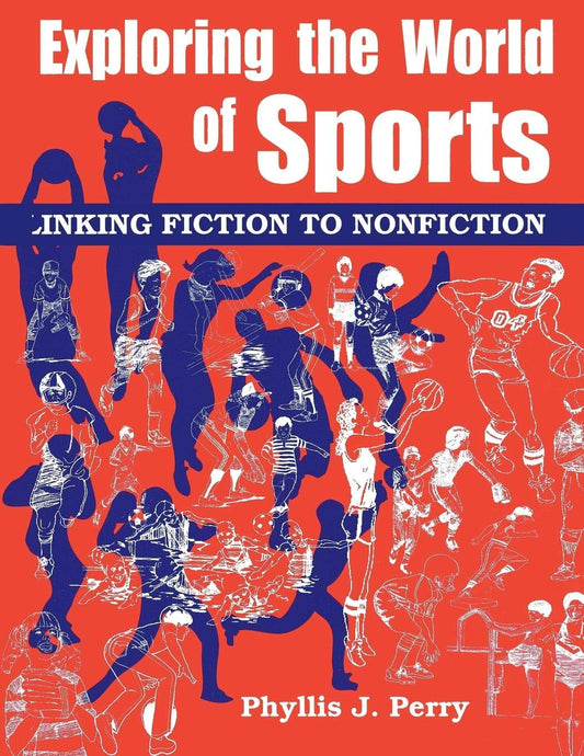 Exploring the World of Sports: Linking Fiction to Nonfiction by Phyllis J Perr,