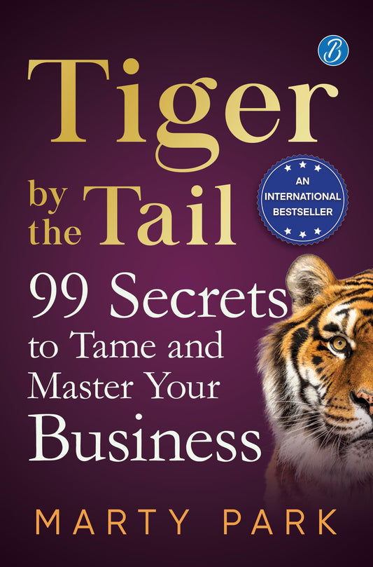 Tiger by the Tail: 99 Secrets to Tame and Master your Business ǀ Practical tips for success - Marty Park Grab2Buy Srishti Publishers And Distributors Grab2Buy