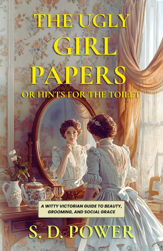 The Ugly Girl Papers Or Hints For The Toilet : A Witty Victorian Guide To Beauty, Grooming, And Social Grace Grab2Buy DD Books Grab2Buy