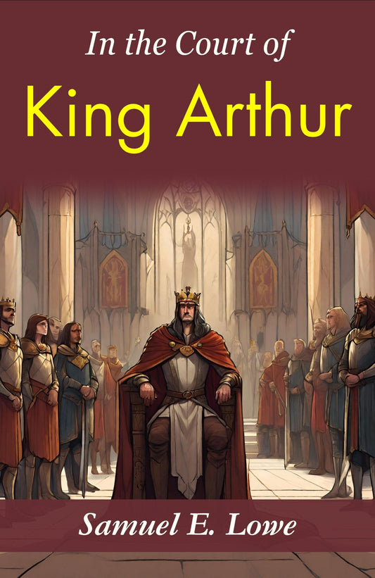 In The Court Of King Arthur: Samuel E. Lowe'S Time-Traveling Tale