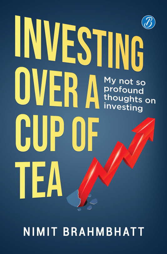 Investing Over a Cup of Tea: My not so profound thoughts on investing ǀ Beginner’s guide to investing in the stock market - Nimit Brahmbhatt