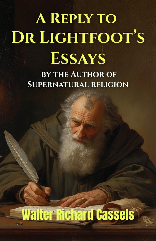 A Reply To Dr Lightfoot’S Essays, By The Author Of Supernatural Religion: A Critical Examination Of Biblical Scholarship, Early Christian Testimony, ... (Supernatural Religion Critical Studies)