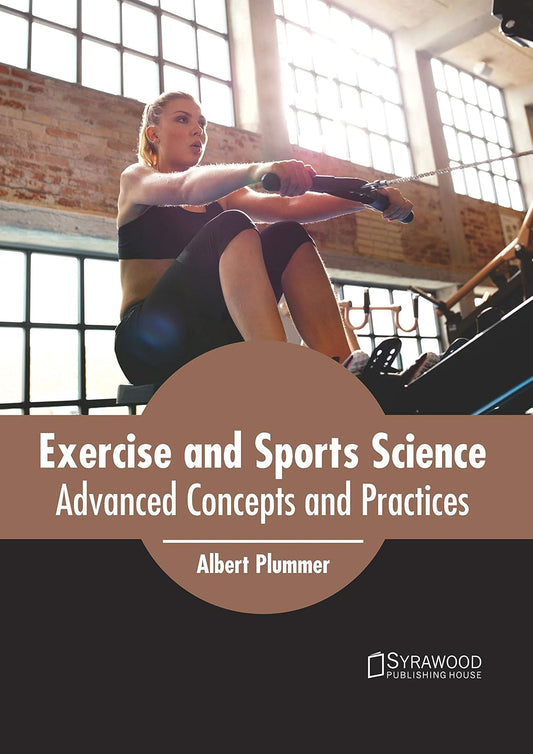 Exercise and Sports Science: Advanced Concepts and Practices by Albert Plummer,