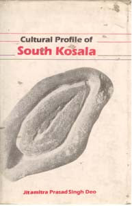 Cultural Profile of South Kosala: From Early Period Till the Rise of the Nagas and the Chauhans in 14Th Century A.D. - Gyan Books