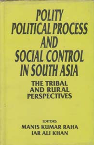 Polity, Political Process and Social Control in South Asia the Tribal and Rural Perspective - Gyan Books