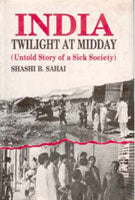 India: Twilight At Midday: Untold Story of a Sick Society - Gyan Books