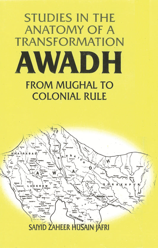 Studies in the Anatomy of a Transformation Awadh From Mughal to Colonial Rule - Gyan Books