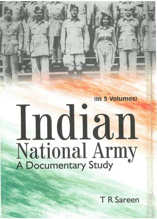 Indian National Army a Documentary Study 5 Vols. Set - Gyan Books