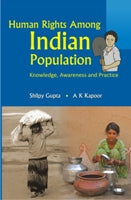 Human Rights Among Indian Populations Knowledge, Awareness and Practice - Gyan Books