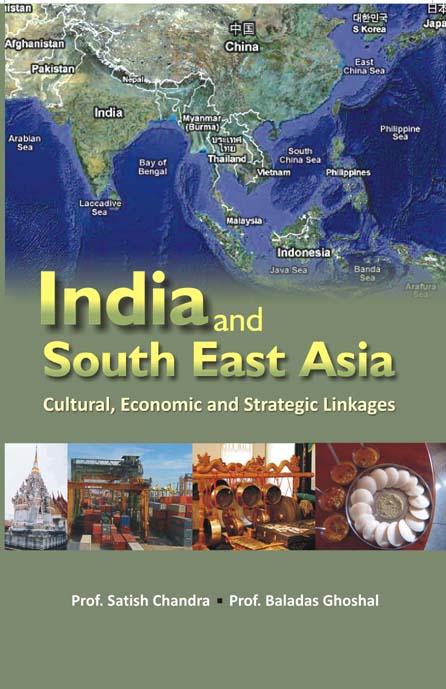 India and South-East Asia Multi-Linkage Cultural, Economic and Strategic Linkages - Gyan Books